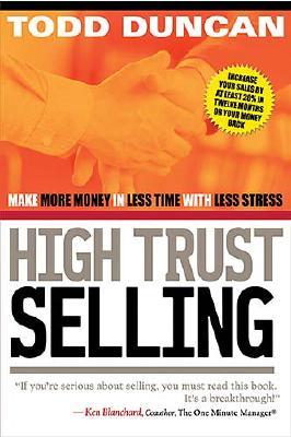 Cu High Trust Selling: Make More Money-In Less Time-With Less Stress - Duncan, Todd M, and Thomas Nelson Publishers