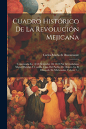 Cuadro Historico de La Revolucion Mejicana: Comenzada En 15 de Setiembre de 1810 Por El Ciudadano Miguel Hidalgo y Costilla, Cura del Pueblo de Dolores En El Obispado de Michoacan, Volume 1...