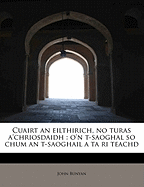 Cuairt an Eilthirich, No Turas A'Chriosdaidh: O'n T-Saoghal So Chum an T-Saoghail a Ta Ri Teachd