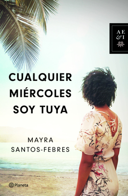 Cualquier Mircoles Soy Tuya - Santos-Febres, Mayra