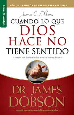 Cuando Lo Que Dios Hace No Tiene Sentido - Serie Favoritos - Dobson, James, Dr., PH.D