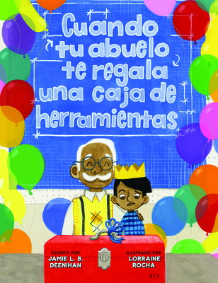 Cuando Tu Abuelo Te Regala Una Caja de Herramientas (Spanish Edition) - Deenihan, Jamie L B, and Rocha, Lorraine (Illustrator)