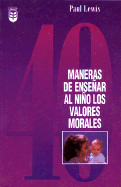 Cuarenta Maneras Para Ensenar Ninos Valores Morales/Forty Ways to Teach Your Child Values - Lewis, Paul