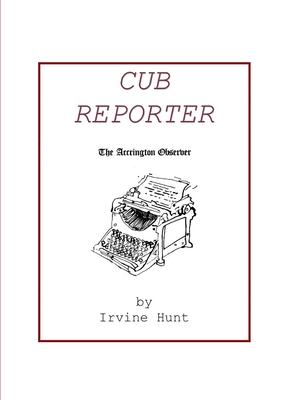 Cub Reporter: The Accrington Observer - Hunt, Irvine