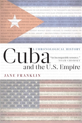 Cuba and the U.S. Empire: A Chronological History - Franklin, Jane, and Chomsky, Noam (Foreword by)