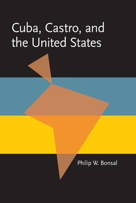 Cuba, Castro, and the United States - Bonsal, Philip