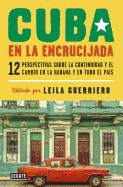 Cuba En La Encrucijada: 12 Escritores Escriben Sobre La Continuidad y El Cambio En La Habana y a Traves del Pais / Cuba on the Verge: 12 Writers on Continuity and Change in Havana and Across the Country