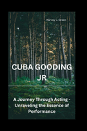 Cuba Gooding Jr: A Journey Through Acting - Unraveling the Essence of Performance