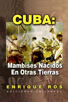 Cuba: Mambises Nacidos En Otras Tierras - Ros, Enrique