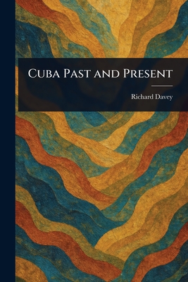 Cuba Past and Present - Davey, Richard