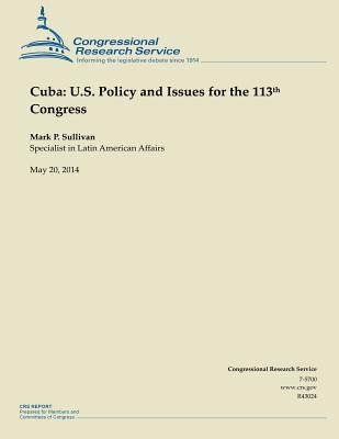 Cuba: U.S. Policy and Issues for the 113th Congress - Sullivan, Mark P
