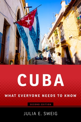 Cuba: What Everyone Needs to Know(r), Second Edition - Sweig, Julia E