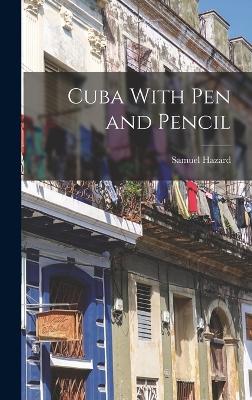 Cuba With Pen and Pencil - Hazard, Samuel