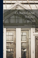 Cuban Cane Sugar: A Sketch of the Industry