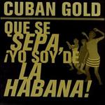 Cuban Gold: Que Se Sepa, Yo Soy De La Habana!