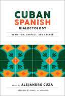 Cuban Spanish Dialectology: Variation, Contact and Change