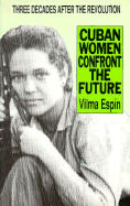 Cuban Women Confront the Future - Espin, Vilma, and Espin Guillois, Vilma, and Shnookal, Deborah (Editor)