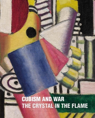 Cubism and War: The Crystal in the Flame - Green, Christopher (Editor), and Cox, Neil (Text by), and Casini, Giovanni (Text by)
