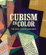 Cubism in Color: The Still Lifes of Juan Gris