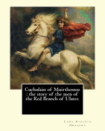 Cuchulain of Muirthemne: the story of the men of the Red Branch of Ulster. By: Lady (Augusta) Gregory, with preface By: W. B. Yeats: William Butler Yeats ( 13 June 1865 - 28 January 1939) was an Irish poet and one of the foremost figures of 20th-century