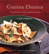 Cucina Ebraica: Flavors of the Italian Jewish Kitchen - Goldstein, Joyce, and Silverman, Ellen (Photographer)