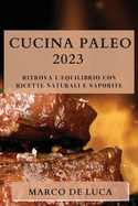 Cucina Paleo 2023: Ritrova l'Equilibrio con Ricette Naturali e Saporite