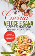 Cucina Veloce e Sana: Scopri il Gusto dell'Energia con Piatti Veloci e Nutrienti per Sostenere il Tuo Benessere