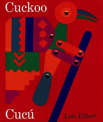 Cuckoo/Cucu: A Mexican Folktale/Un Cuento Folklorico Mexicano - Ehlert, Lois, and Andujar, Gloria De Aragon (Translated by)