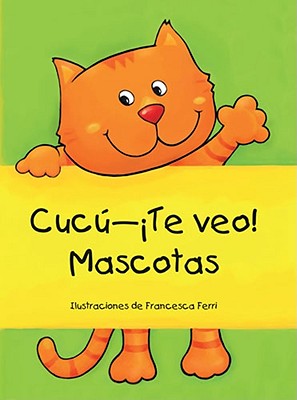 Cucu--Te Veo! Mascotas - Ferri, Francesca (Illustrator)