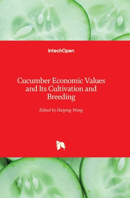 Cucumber Economic Values and Its Cultivation and Breeding - Wang, Haiping (Editor)