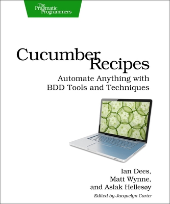 Cucumber Recipes - Dees, Ian, and Wynne, Matt (Contributions by), and Hellesoy, Aslak (Contributions by)