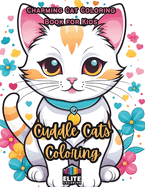 Cuddle Cats Coloring: Charming Cat Coloring Book for Kids Whisker-Filled Pages for Purr-fect Fun
