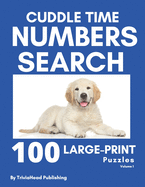 Cuddle Time Numbers Search: 100 Large-Print Find the Numbers Puzzles, Volume 1