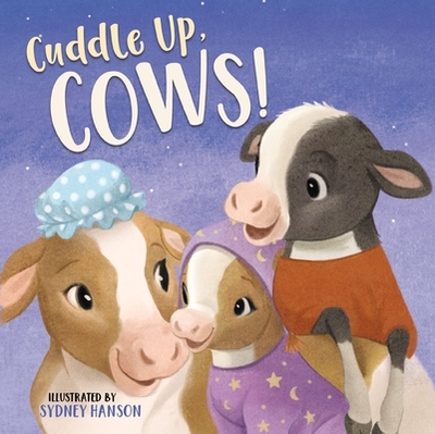 Cuddle Up, Cows! - Hanson, Sydney (Illustrator)
