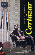 Cuentos Completos I, Cortazar (Complete Works, Cortazar, Vol-1)