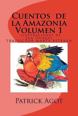 Cuentos de la Amazonia: volumen 1 - Dungel, Jan (Illustrator), and Agot, Patrick Michel