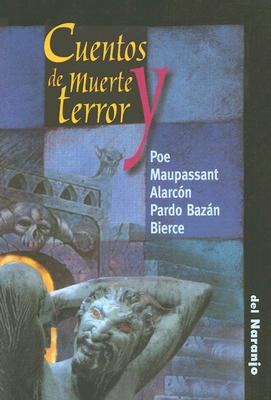 Cuentos de Muerte y Terror - Poe, Edgar Allan, and Maupassant, Guy de, and De Alarcon, Pedro A