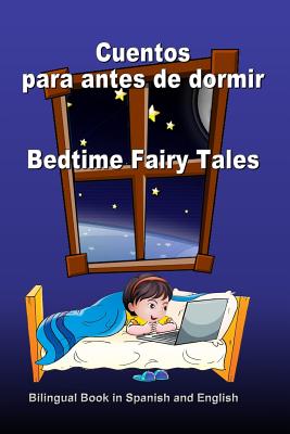 Cuentos Para Antes de Dormir. Bedtime Fairy Tales. Bilingual Book in Spanish and English: Bilingue: Ingles - Espanol Libro Para Ninos. Dual Language Book for Kids - Bagdasaryan, Svetlana