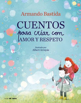 Cuentos Para Criar Con Amor Y Respeto / Stories to Raise Kids with Love and Resp Ect - Bastida, Armando