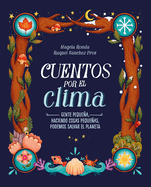 Cuentos Por El Clima: Gente Pequea, Haciendo Cosas Pequeas, Puede Salvar El Planeta / Stories about Climate