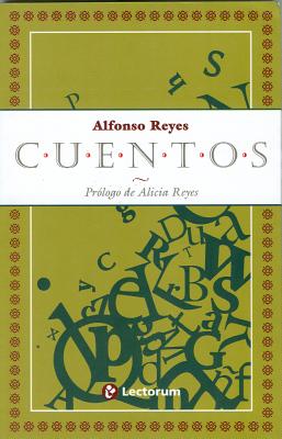 Cuentos - Reyes, Alfonso, and Reyes, Alicia (Prologue by)