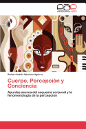 Cuerpo, Percepcion y Conciencia