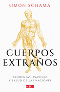 Cuerpos Extraos: Pandemias, Vacunas Y Salud de Las Naciones / Foreign Bodies: Pandemics, Vaccines, and the Health of Nation S