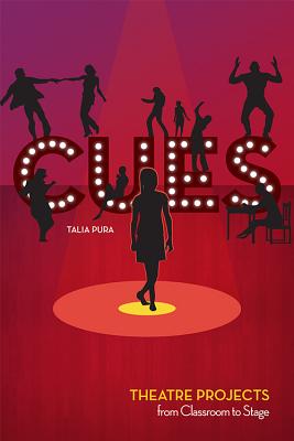 Cues: Theatre Projects from Classroom to Stage - Pura, Talia