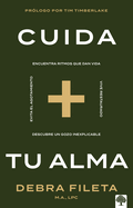 Cuida Tu Alma: Encuentra Ritmos Que Dan Vida * Vive Restaurado * Descubre Un Gozo Inexplicable * Evita El Agotamiento