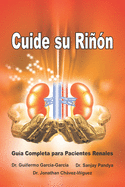 Cuide su Ri?n - Gu?a Completa para Pacientes Renales: Save Your Kidneys (Spanish Edition)