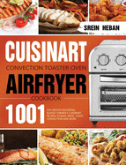 Cuisinart Convection Toaster Oven Airfryer Cookbook: 1001-Day Mouth-Watering, Budget-Friendly Cuisinart Recipes to Bake, Broil, Toast, Convection and More