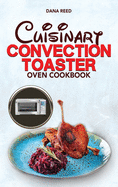 Cuisinart Convection Toaster Oven Cookbook: Easy, Tasty, Crispy, Quick and Delicious Recipes for Smart People, on a Budget and that Anyone Can Cook!