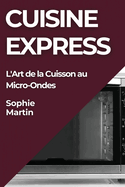 Cuisine Express: L'Art de la Cuisson au Micro-Ondes