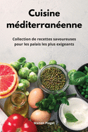 Cuisine m?diterran?enne: Collection de recettes savoureuses pour les palais les plus exigeants. Mediterranean Diet Recipes (French Edition)